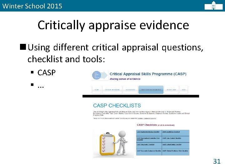 Winter School 2015 Critically appraise evidence n Using different critical appraisal questions, checklist and