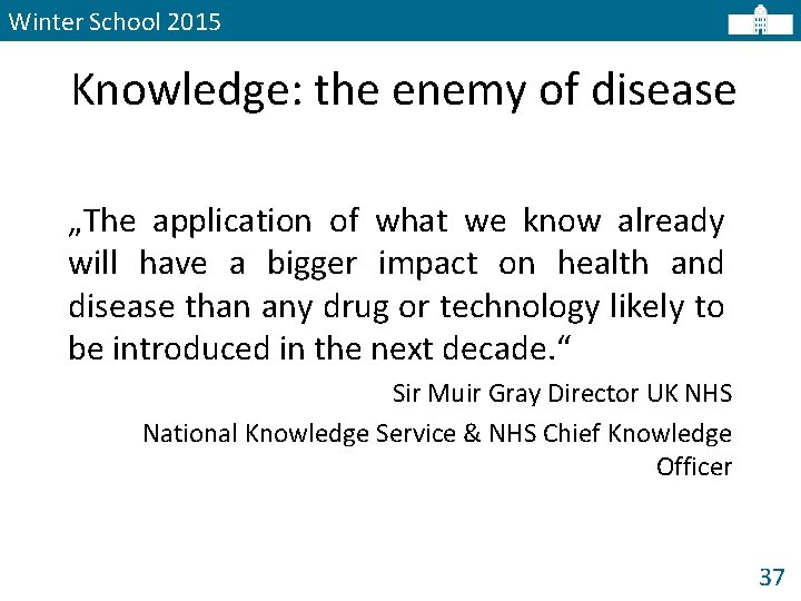 Winter School 2015 Knowledge: the enemy of disease „The application of what we know