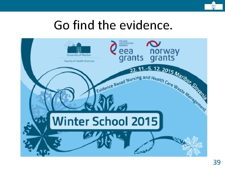 Go find the evidence. 39 