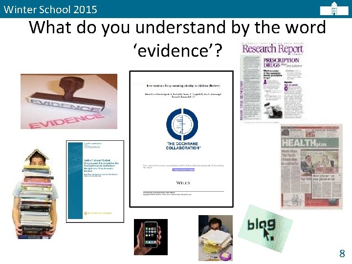 Winter School 2015 What do you understand by the word ‘evidence’? 8 