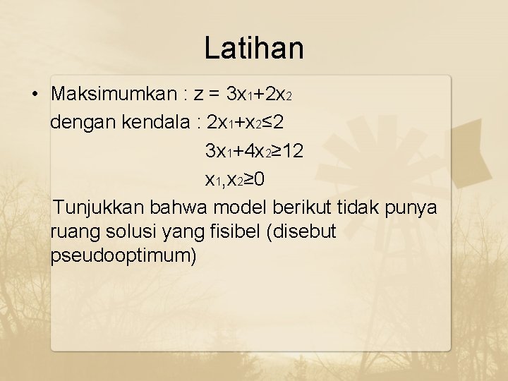 Latihan • Maksimumkan : z = 3 x 1+2 x 2 dengan kendala :