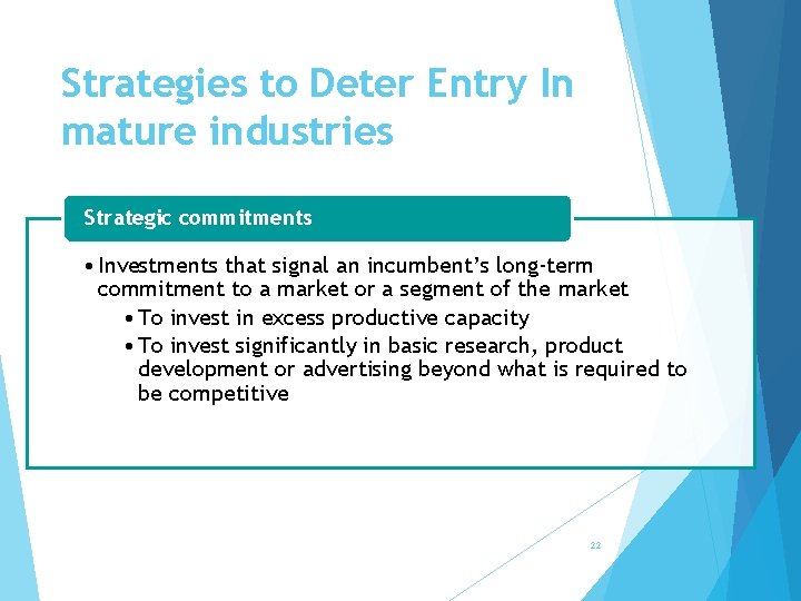 Strategies to Deter Entry In mature industries Strategic commitments • Investments that signal an