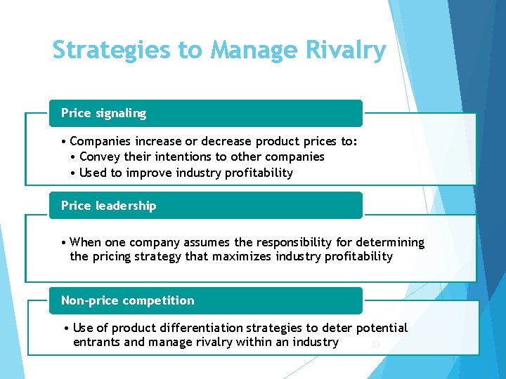 Strategies to Manage Rivalry Price signaling • Companies increase or decrease product prices to: