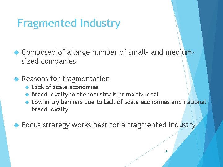 Fragmented Industry Composed of a large number of small- and mediumsized companies Reasons for