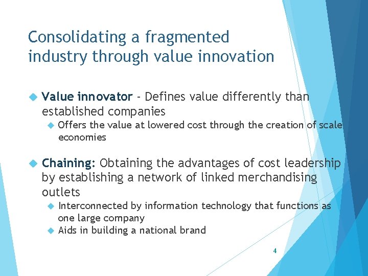 Consolidating a fragmented industry through value innovation Value innovator - Defines value differently than