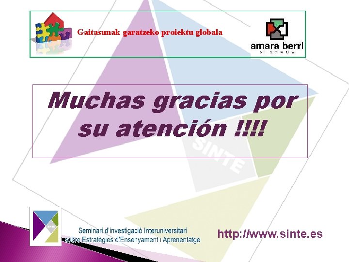 Gaitasunak garatzeko proiektu globala Muchas gracias por su atención !!!! http: //www. sinte. es