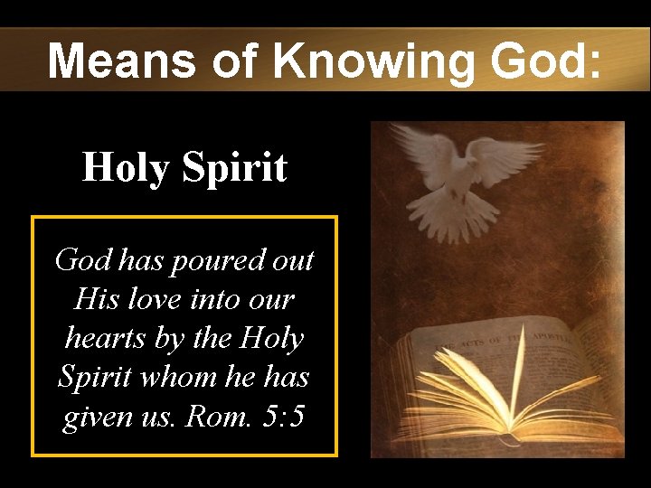 Means of Knowing God: Holy Spirit God has poured out His love into our