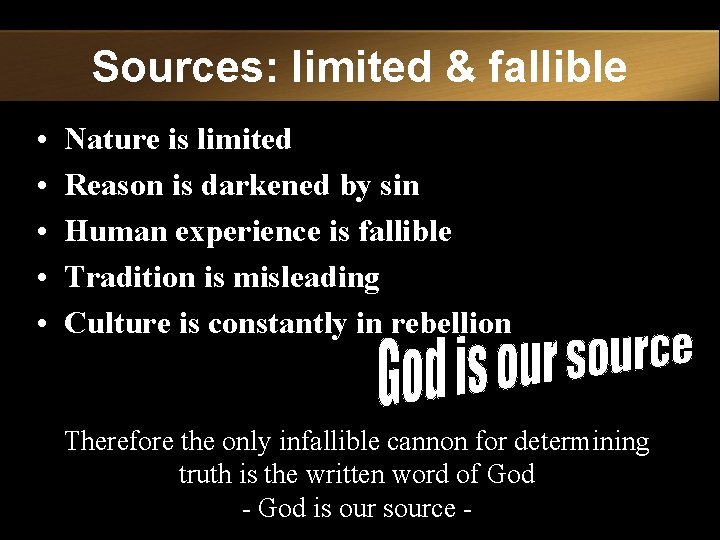 Sources: limited & fallible • • • Nature is limited Reason is darkened by