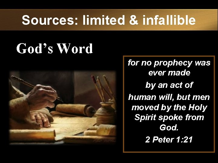 Sources: limited & infallible God’s Word for no prophecy was ever made by an