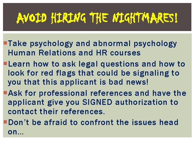 AVOID HIRING THE NIGHTMARES! Take psychology and abnormal psychology Human Relations and HR courses