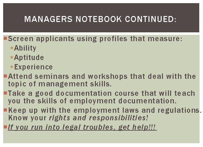 MANAGERS NOTEBOOK CONTINUED: Screen applicants using profiles that measure: § Ability § Aptitude §