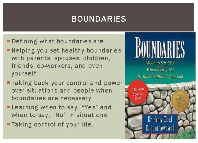 BOUNDARIES Defining what boundaries are… Helping you set healthy boundaries with parents, spouses, children,