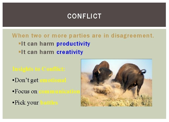 CONFLICT When two or more parties are in disagreement. § It can harm productivity