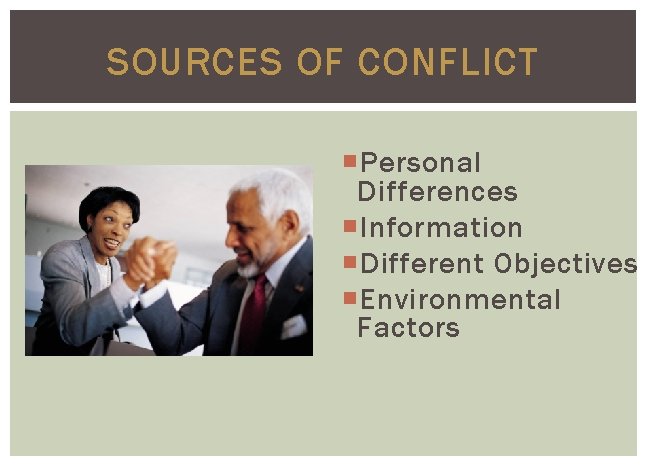 SOURCES OF CONFLICT Personal Differences Information Different Objectives Environmental Factors 