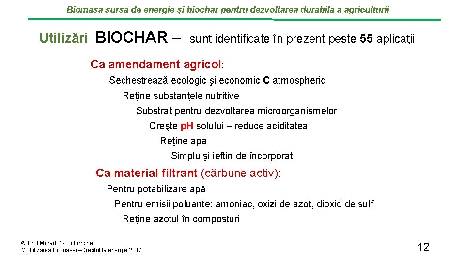 Biomasa sursă de energie şi biochar pentru dezvoltarea durabilă a agriculturii Utilizări BIOCHAR –