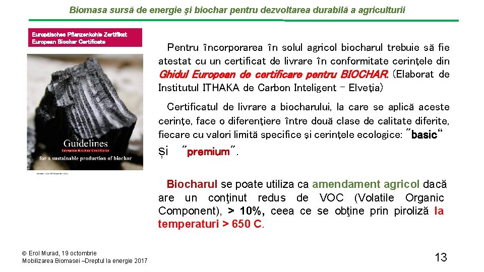 Biomasa sursă de energie şi biochar pentru dezvoltarea durabilă a agriculturii Europäisches Pflanzenkohle Zertifikat Biomasa sursă de energie şi biochar pentru dezvoltarea durabilă a agriculturii Europäisches Pflanzenkohle Zertifikat