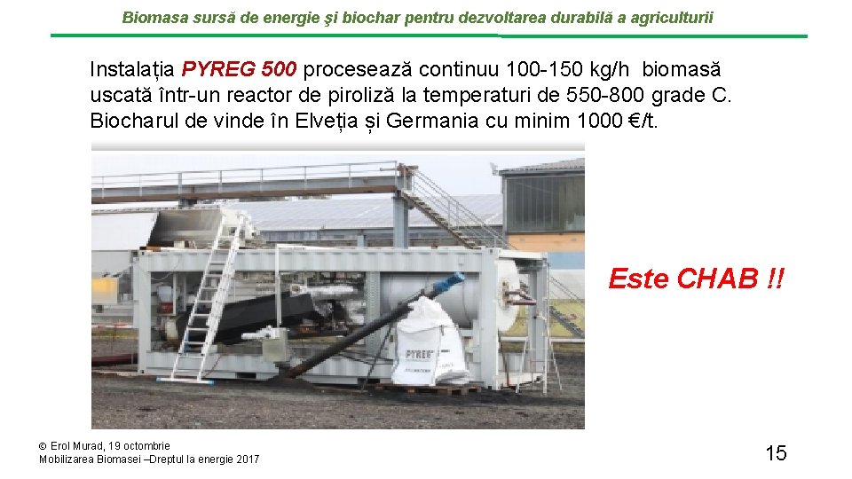 Biomasa sursă de energie şi biochar pentru dezvoltarea durabilă a agriculturii Instalația PYREG 500