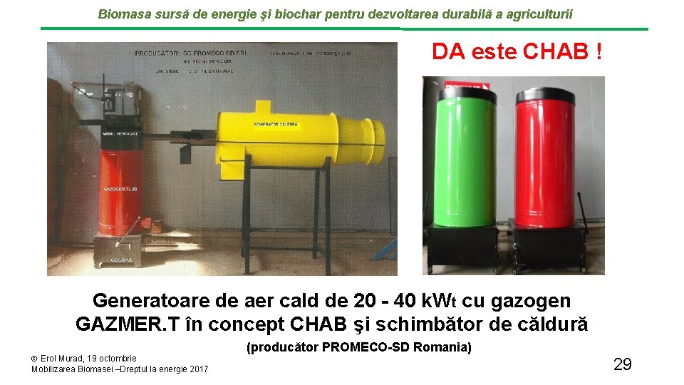 Biomasa sursă de energie şi biochar pentru dezvoltarea durabilă a agriculturii DA este CHAB Biomasa sursă de energie şi biochar pentru dezvoltarea durabilă a agriculturii DA este CHAB