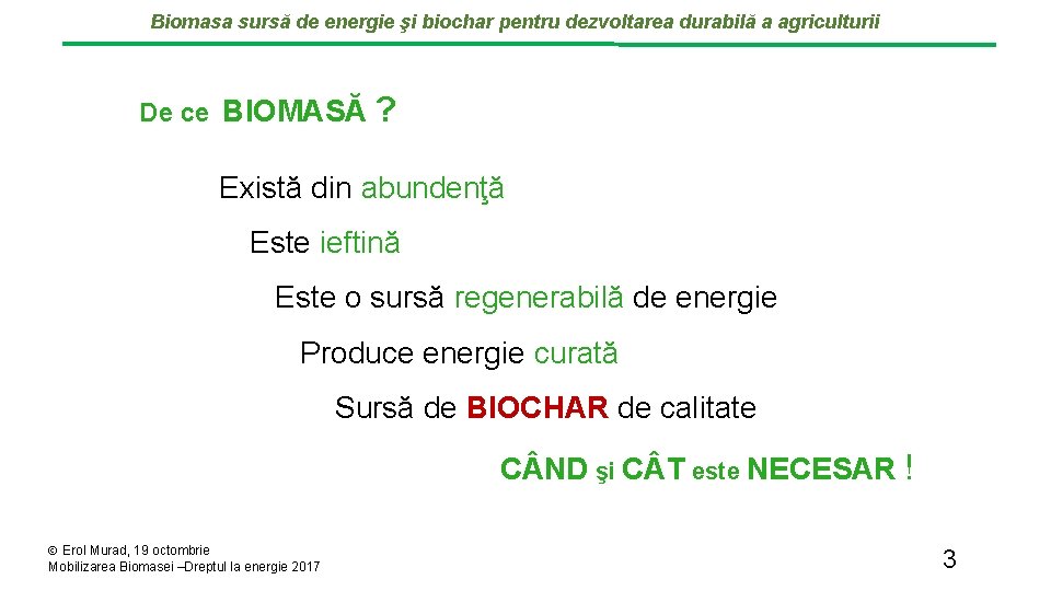 Biomasa sursă de energie şi biochar pentru dezvoltarea durabilă a agriculturii De ce BIOMASĂ