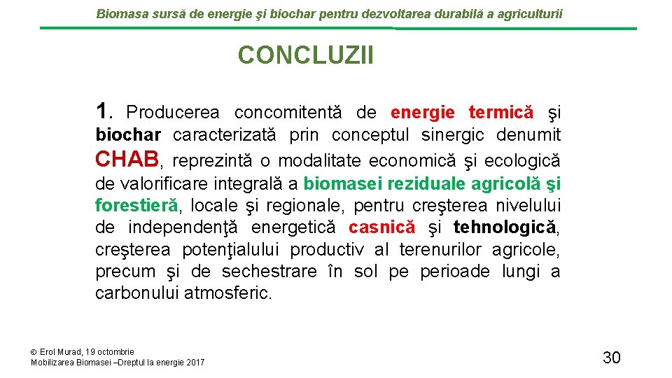 Biomasa sursă de energie şi biochar pentru dezvoltarea durabilă a agriculturii CONCLUZII 1. Producerea