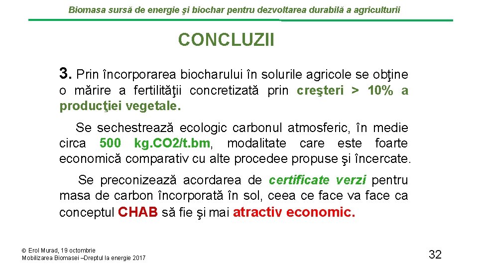 Biomasa sursă de energie şi biochar pentru dezvoltarea durabilă a agriculturii CONCLUZII 3. Prin