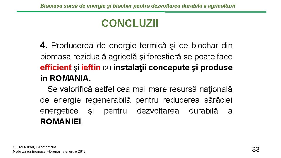 Biomasa sursă de energie şi biochar pentru dezvoltarea durabilă a agriculturii CONCLUZII 4. Producerea