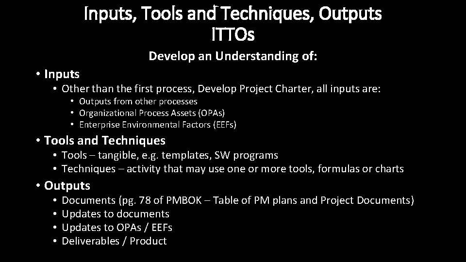 Inputs, Tools and Techniques, Outputs ITTOs Develop an Understanding of: • Inputs • Other