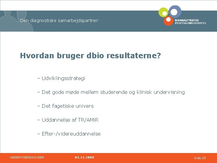 Den diagnostiske samarbejdspartner Hvordan bruger dbio resultaterne? – Udviklingsstrategi – Det gode møde mellem