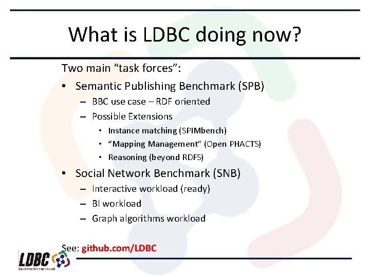 What is LDBC doing now? Two main “task forces”: • Semantic Publishing Benchmark (SPB)