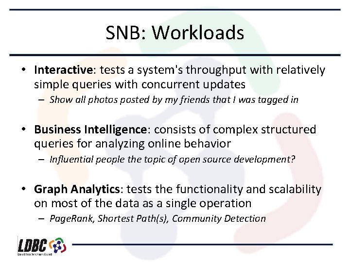 SNB: Workloads • Interactive: tests a system's throughput with relatively simple queries with concurrent