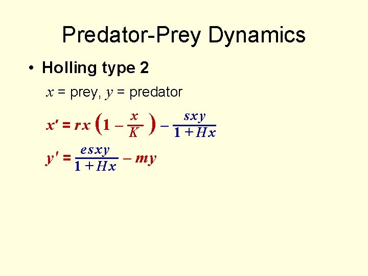 Predator-Prey Dynamics • Holling type 2 x = prey, y = predator x sxy