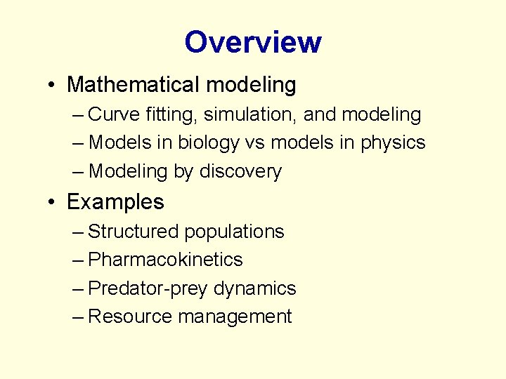 Overview • Mathematical modeling – Curve fitting, simulation, and modeling – Models in biology