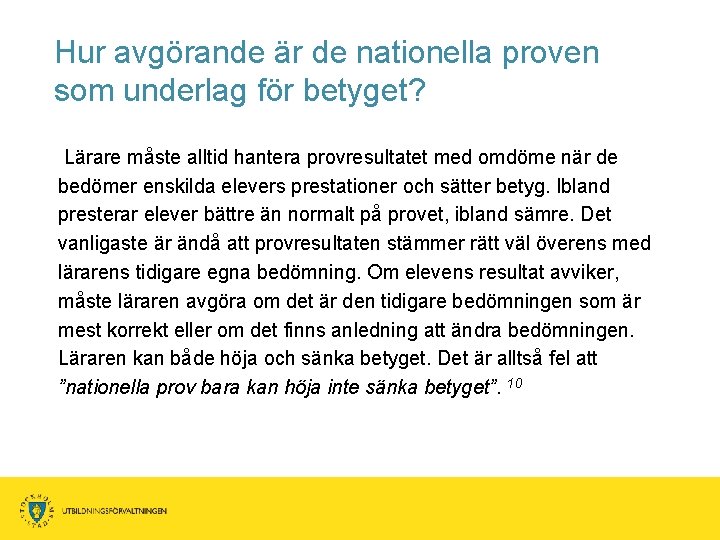 Hur avgörande är de nationella proven som underlag för betyget? Lärare måste alltid hantera