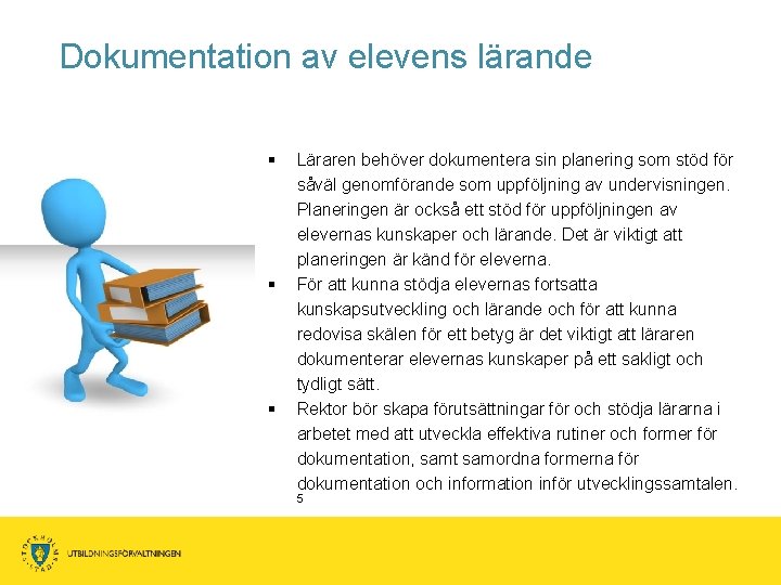 Dokumentation av elevens lärande § § § Läraren behöver dokumentera sin planering som stöd