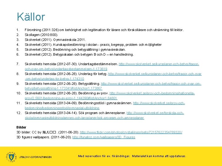 Källor 1. 2. 3. 4. 5. 6. Förordning (2011: 326) om behörighet och legitimation