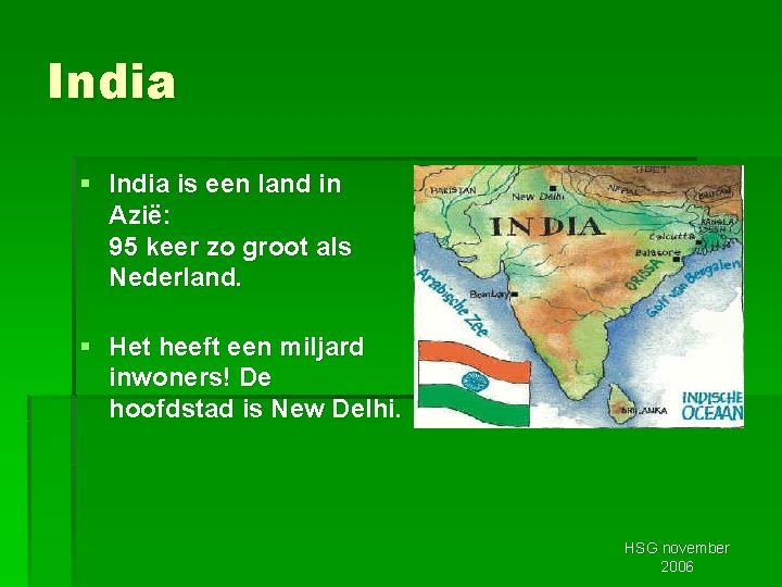 India § India is een land in Azië: 95 keer zo groot als Nederland.