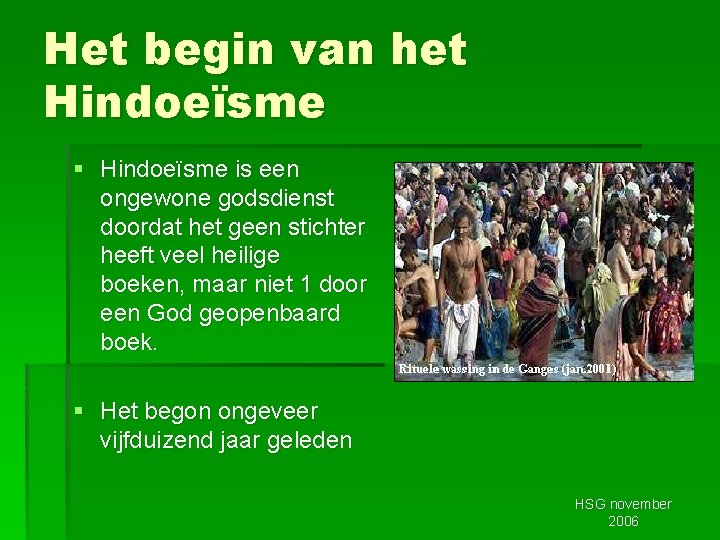 Het begin van het Hindoeïsme § Hindoeïsme is een ongewone godsdienst doordat het geen