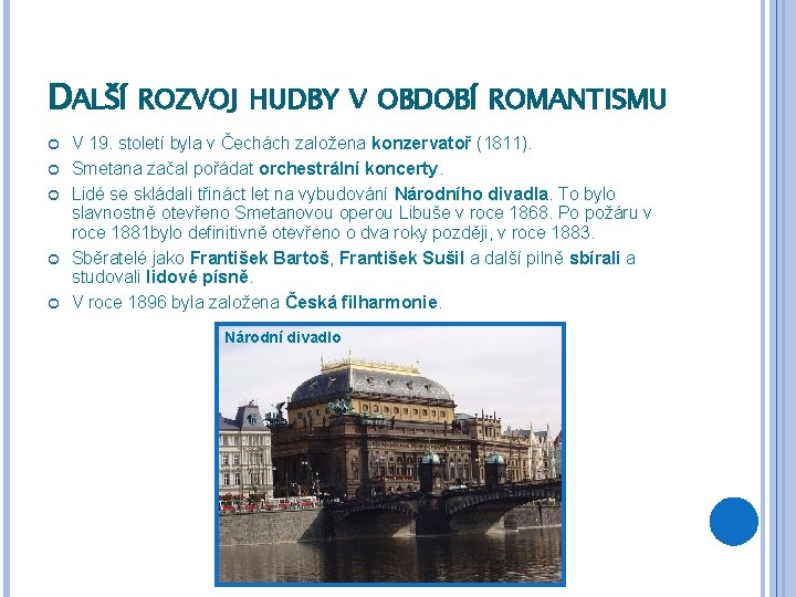 DALŠÍ ROZVOJ HUDBY V OBDOBÍ ROMANTISMU V 19. století byla v Čechách založena konzervatoř