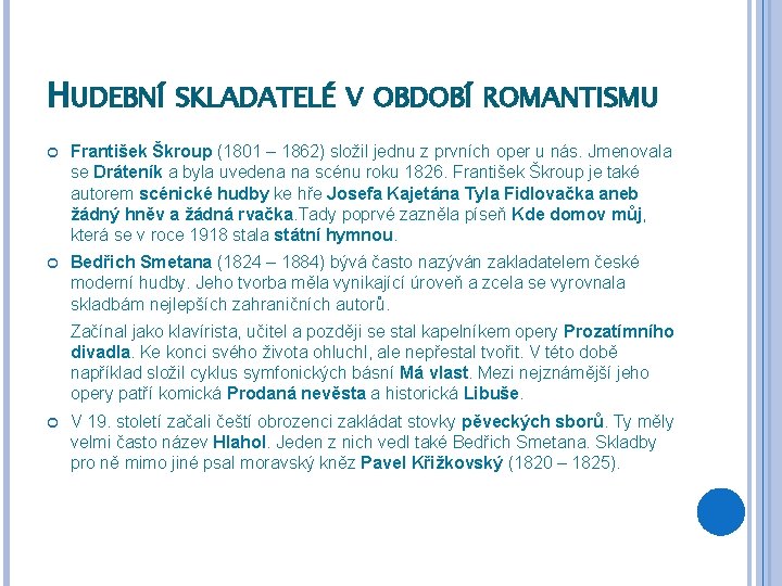 HUDEBNÍ SKLADATELÉ V OBDOBÍ ROMANTISMU František Škroup (1801 – 1862) složil jednu z prvních