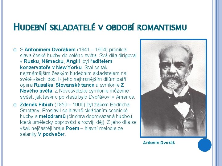 HUDEBNÍ SKLADATELÉ V OBDOBÍ ROMANTISMU S Antonínem Dvořákem (1841 – 1904) pronikla sláva české