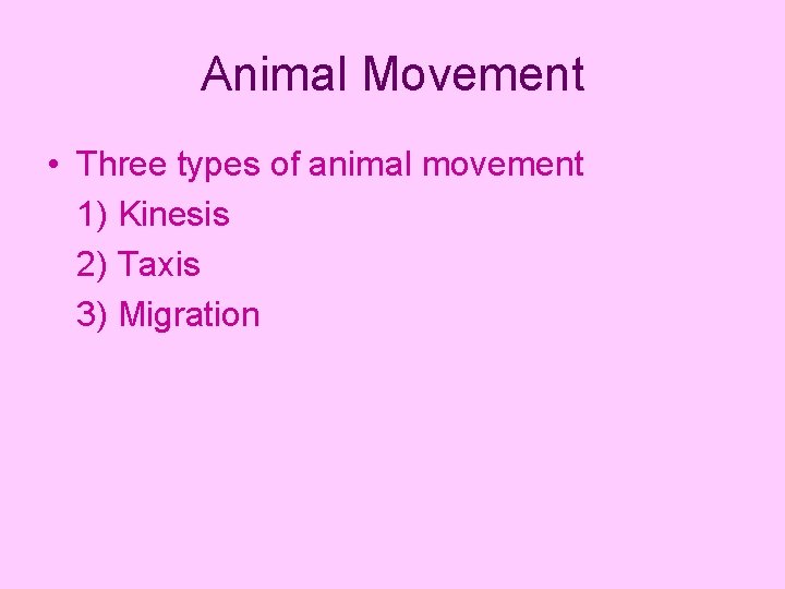 Animal Movement • Three types of animal movement 1) Kinesis 2) Taxis 3) Migration