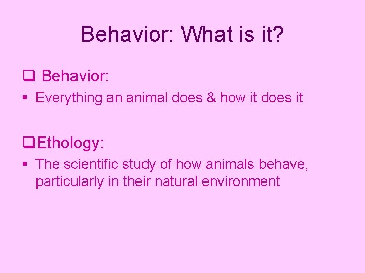 Behavior: What is it? q Behavior: § Everything an animal does & how it