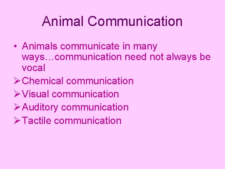 Animal Communication • Animals communicate in many ways…communication need not always be vocal Ø