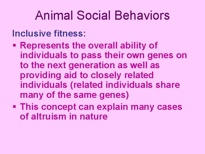Animal Social Behaviors Inclusive fitness: § Represents the overall ability of individuals to pass