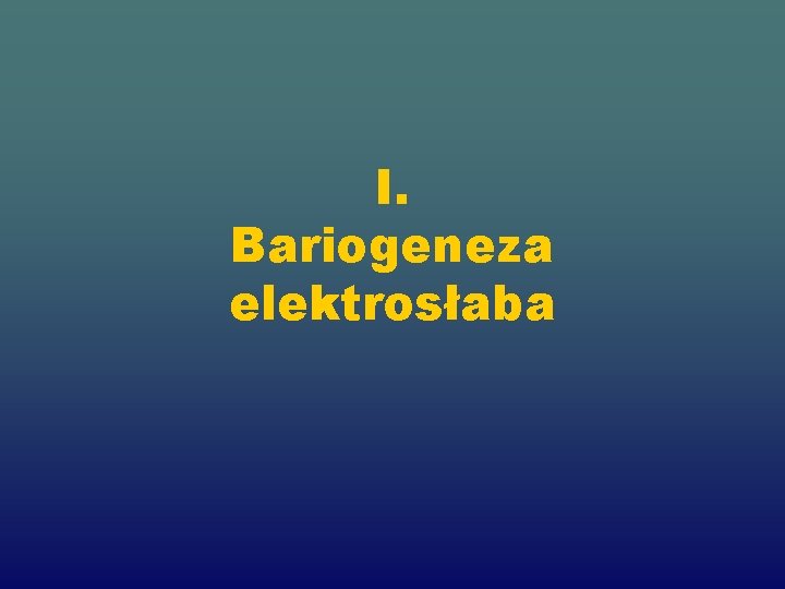 I. Bariogeneza elektrosłaba 