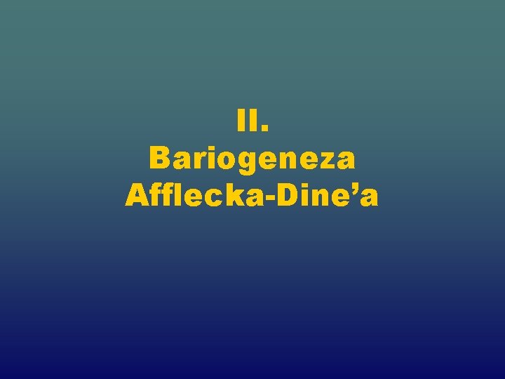 II. Bariogeneza Afflecka-Dine’a 