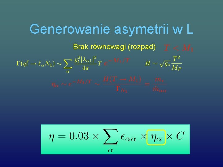 Generowanie asymetrii w L Brak równowagi (rozpad) 