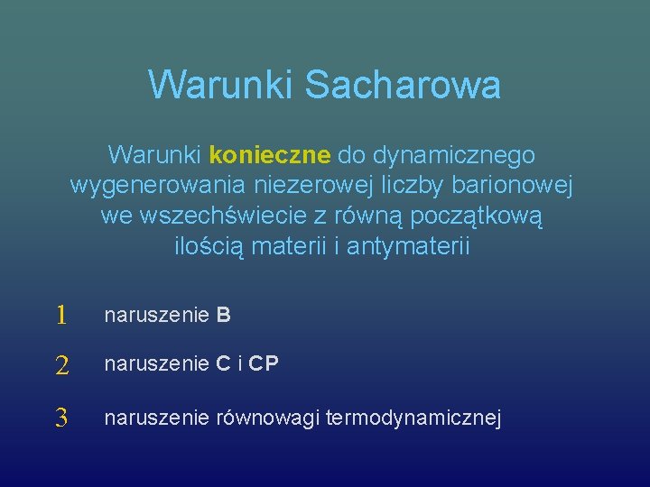 Warunki Sacharowa Warunki konieczne do dynamicznego wygenerowania niezerowej liczby barionowej we wszechświecie z równą