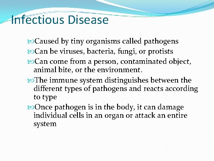 Infectious Disease Caused by tiny organisms called pathogens Can be viruses, bacteria, fungi, or