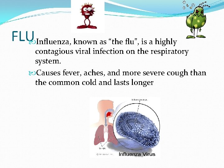 FLU Influenza, known as “the flu”, is a highly contagious viral infection on the